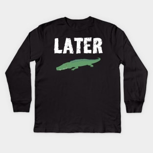 See you Later Alligator Kids Long Sleeve T-Shirt